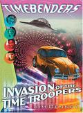 Invasion of the Time Troopers (The Timebenders #3) by Jim Denney