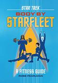 Star Trek: Body by Starfleet: A Fitness Guide by Robb Pearlman