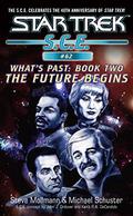 The Future Begins  (Star Trek: S.C.E., #62) (Star Trek: S.C.E.: What's Past #2) by Steve Mollmann