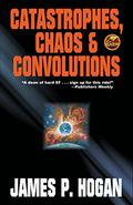 Catastrophes, Chaos & Convolutions by James P. Hogan