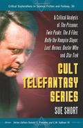 Cult Telefantasy Series (Critical Explorations in Science Fiction and Fantasy #30) by Sue Short