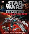 Star Wars: The Clone Wars - Incredible Vehicles by Richard Chasemore