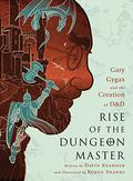 Rise of the Dungeon Master: Gary Gygax and the Creation of D&D by David Kushner