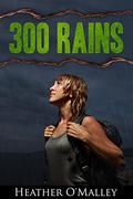 300 Rains by Heather O'Malley