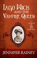 Iago Wick and the Vampire Queen (Lovelace & Wick #1.5) by Jennifer Rainey