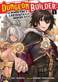 Dungeon Builder: The Demon King's Labyrinth is a Modern City!, Vol. 1 (Dungeon Builder: The Demon King's Labyrinth is a Modern City! Manga #1) by Rui Tsukiyo