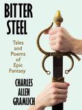 Bitter Steel: Tales and Poems of Epic Fantasy by Charles Allen Gramlich