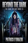 Beyond the Dark (The Dark Trilogy #3) by Patrick D'Orazio