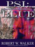 PSI: Blue  (Psychic Sensory Investigation Thriller)  (PSI; Psychic Sensory Investigation Thriller) by Robert W. Walker
