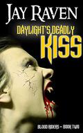 Daylight's Deadly Kiss (Blood Riders #2) by Jay Raven