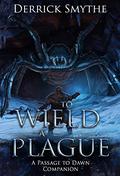 To Wield a Plague  (Passage to Dawn - Companion) by Derrick Smythe