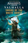 Assassin's Creed Valhalla: Sword of the White Horse  (Assassin’s Creed Valhalla) by Elsa Sjunneson