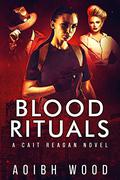 Blood Rituals: A Cait Reagan Novel  (Boston Preternatural Investigations Unit Book 1) by Aoibh Wood