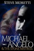 Michael Angelo & the Stone Mistress by Steve Moretti
