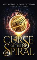 Curse of the Spiral: Witches of Salem Short Story Collection by Zach Bohannon