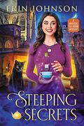 Steeping Secrets: The Magical Tea Room Mysteries by Erin Johnson
