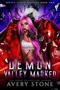 Demon Valley Marked: A Dark Paranormal Shifter Romance  (Pretty Little Monster Trilogy Book 2) by Avery Stone
