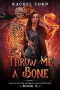 Throw Me a Bone (Flint & Co Paranormal Investigations #2) by Rachel Ford