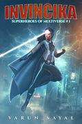Invincika (Superheroes of the Multiverse #1) by Varun Sayal