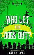 Who Let The Dogs Out?  (The Cauldron Crew, #1) by Kathy Love