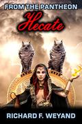 Hecate  (Pantheon Book 1) by Richard F. Weyand