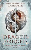 Dragon Forged  (Blood of the Ancients Book 1) by Dan Michaelson