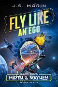 Fly Like an Ego: Mission 7  (Black Ocean: Mirth & Mayhem) by J.S. Morin