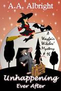 Unhappening Ever After  (A Wayfair Witches' Cozy Mystery #16) by A.A. Albright