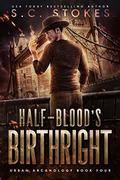 Half-Blood's Birthright  (Urban Arcanology Book 4) by S.C. Stokes