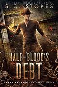 Half-Blood's Debt  (Urban Arcanology Book 3) by S.C. Stokes