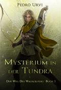 Mysterium in der Tundra:  (Der Weg des Waldläufers, Buch 3) by Pedro Urvi