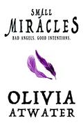 Small Miracles by Olivia Atwater