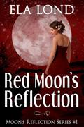 Red Moon's Reflection (Moon's Reflection #1) by Ela Lond