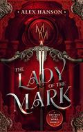 The Lady of the Mark  (The Men of the Mark, #1) by Alex Hanson