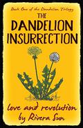 The Dandelion Insurrection - love and revolution - by Rivera Sun