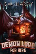 Demon Lord for Hire: A Progression Fantasy Epic by E.M. Hardy