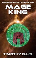 Mage King (Imperium Galactic #1) by Timothy Ellis