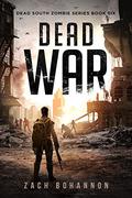 Dead War: A Post-Apocalyptic Zombie Thriller  (Dead South Book 6) by Zach Bohannon