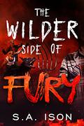 The Wilder Side of Fury by S.A. Ison