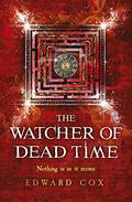 The Watcher of Dead Time (The Relic Guild #3) by Edward Cox