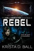 Rebel (Collaborator #3) by Krista D. Ball