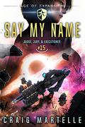 Say My Name: A Space Opera Adventure Legal Thriller  (Judge, Jury, Executioner Book 15) by Craig Martelle