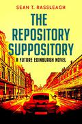 The Repository Suppository  (Future Edinburgh Book 4) by Sean T. Rassleagh