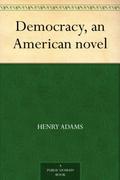Democracy, An American Novel Annotated by Henry Adams