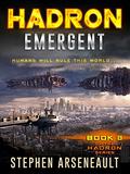 Emergent (Hadron #8) by Stephen Arseneault