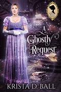 A Ghostly Request (Ladies Occult Society #2) by Krista D. Ball