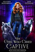The Girl Who Cried Captive by Heather Hildenbrand, Bam Shepherd