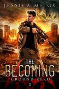 Ground Zero  (The Becoming Series Book 2) by Jessica Meigs
