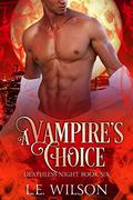 A Vampire's Choice (Deathless Night #6) by L.E. Wilson