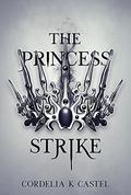 The Princess Strike by Cordelia K. Castel